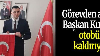 Görevden alınan Başkan, Kurt için otobüs kaldırıyor